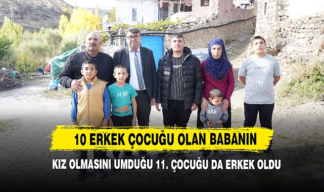 10 Erkek Çocuğu Olan Babanın Kız Olmasını Umduğu 11. Çocuğu Da Erkek Oldu     