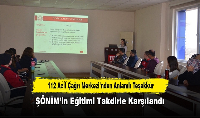112 Acil Çağrı Merkezi’nden Anlamlı Teşekkür: ŞÖNİM’in Eğitimi Takdirle Karşılandı