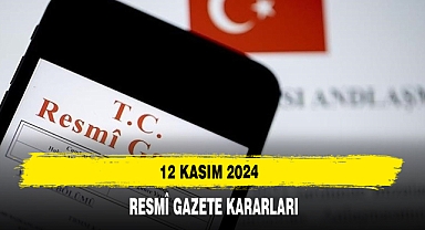 12 Kasım 2024 Resmî Gazete Kararları
