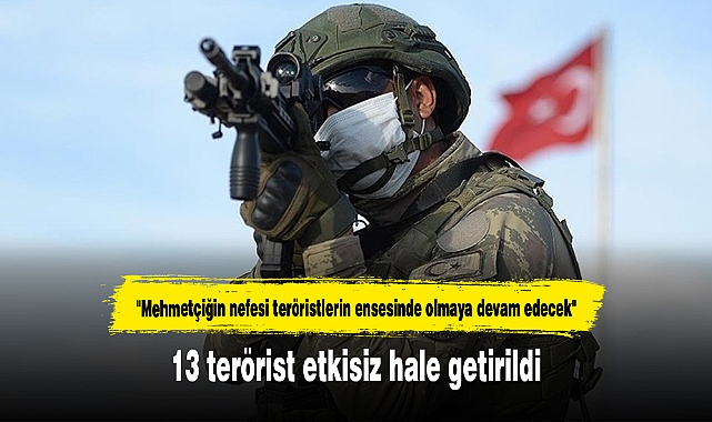 13 terörist etkisiz hale getirildi