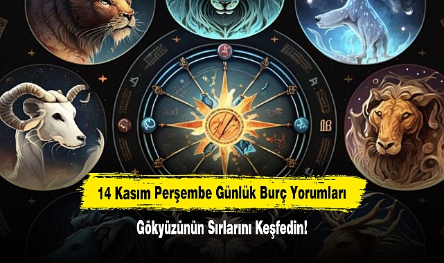14 Kasım Perşembe Günlük Burç Yorumları: Gökyüzünün Sırlarını Keşfedin!