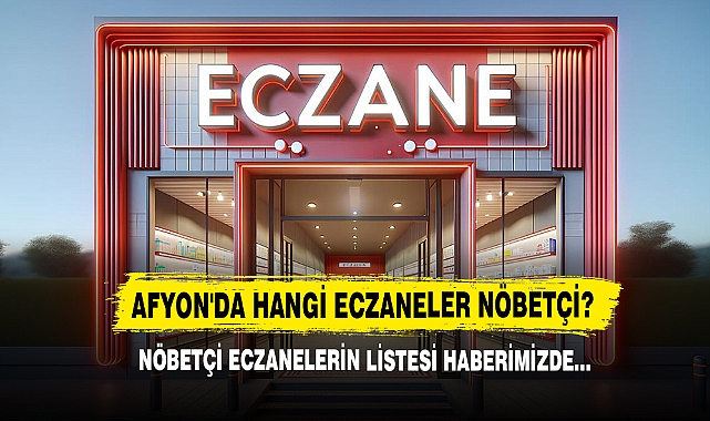16 Kasım 2024 Afyon'da Hangi Eczaneler Nöbetçi? Detaylar Haberimizde…