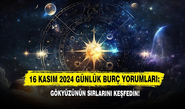 16 Kasım 2024 Günlük Burç Yorumları: Gökyüzünün Sırlarını Keşfedin!