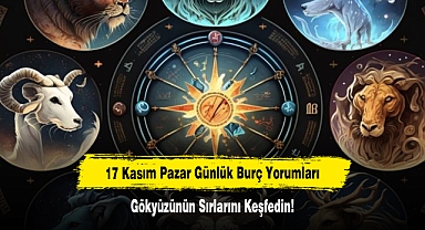 17 Kasım Pazar Günlük Burç Yorumları: Gökyüzünün Sırlarını Keşfedin!