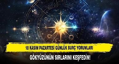 18 KASIM PAZARTESİ GÜNLÜK BURÇ YORUMLARI
