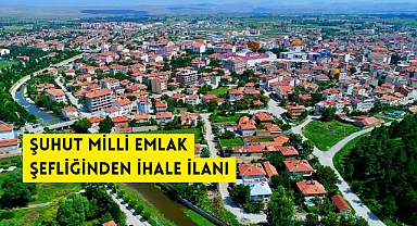 ŞUHUT MİLLİ EMLAK ŞEFLİĞİNDEN İHALE İLANI