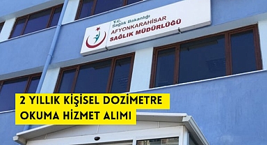 2 YILLIK KİŞİSEL DOZİMETRE OKUMA HİZMET ALIMI