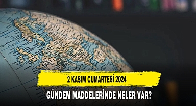 2 KASIM CUMARTESİ 2024 GÜNDEM MADDELERİNDE NELER VAR?