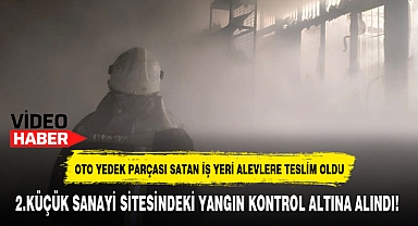 2.KÜÇÜK SANAYİ SİTESİNDEKİ YANGIN KONTROL ALTINA ALINDI!