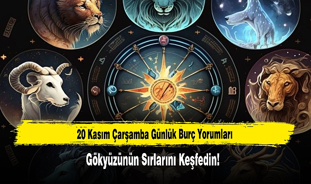 20 Kasım Çarşamba Günlük Burç Yorumları