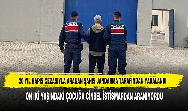 20 Yıl Hapis Cezasıyla Aranan Şahıs Jandarma Tarafından Yakalandı