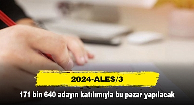 2024-ALES/3, 171 bin 640 adayın katılımıyla bu pazar yapılacak