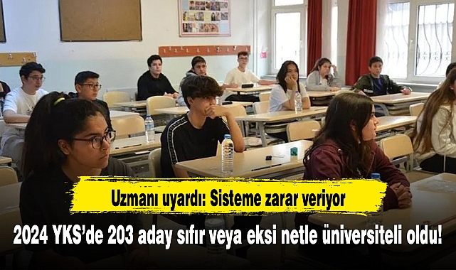 2024 YKS’de 203 aday sıfır veya eksi netle üniversiteli oldu! Uzmanı uyardı: Sisteme zarar veriyor