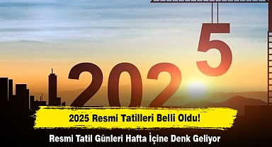 2025 Resmi Tatilleri Belli Oldu! Resmi Tatil Günleri Hafta İçine Denk Geliyor