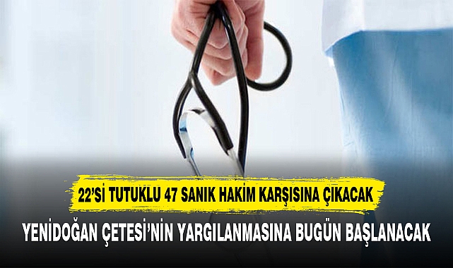 22’Sİ TUTUKLU 47 SANIK HAKİM KARŞISINA ÇIKACAK