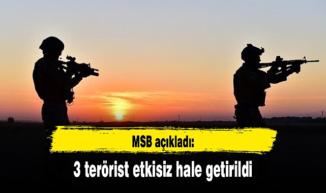 3 terörist etkisiz hale getirildi