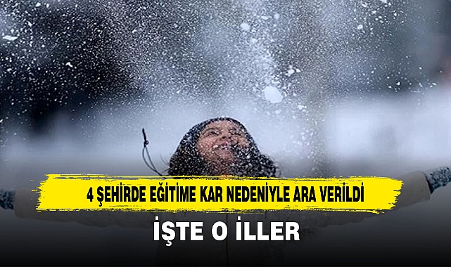 4 ŞEHİRDE EĞİTİME KAR NEDENİYLE ARA VERİLDİ