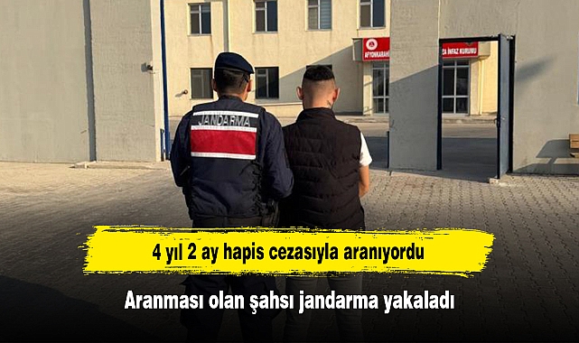 4 yıl 2 ay hapis cezasıyla aranıyordu: Aranması olan şahsı jandarma yakaladı