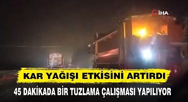 45 DAKİKADA BİR TUZLAMA ÇALIŞMASI YAPILIYOR
