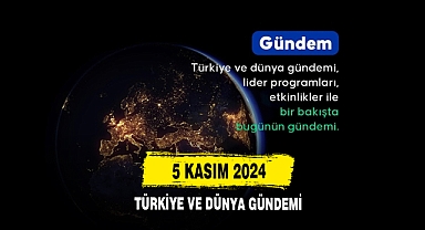 5 Kasım 2024 Türkiye Ve Dünya Gündemi