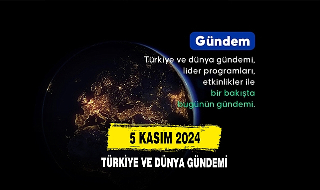 5 Kasım 2024 Türkiye Ve Dünya Gündemi