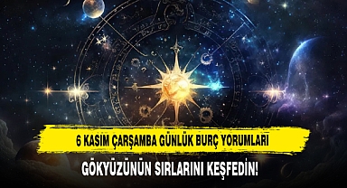 6 KASIM ÇARŞAMBA GÜNLÜK BURÇ YORUMLARI