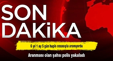 6 yıl 1 ay 5 gün hapis cezasıyla aranıyordu! Aranması olan şahsı polis yakaladı
