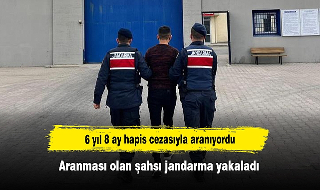 6 yıl 8 ay hapis cezasıyla aranıyordu: Aranması olan şahsı jandarma yakaladı
