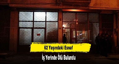 62 Yaşındaki Esnaf İş Yerinde Ölü Bulundu