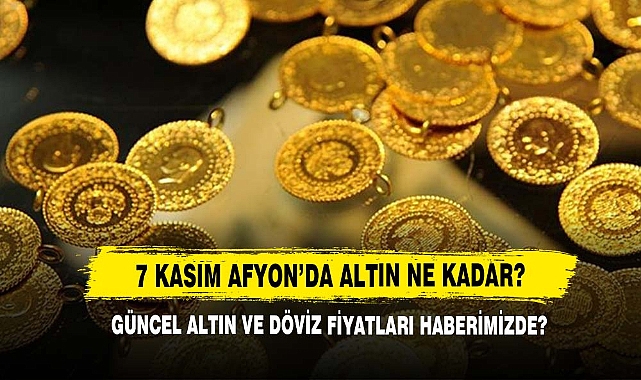 7 Kasım Afyon’da Altın Ne Kadar?
