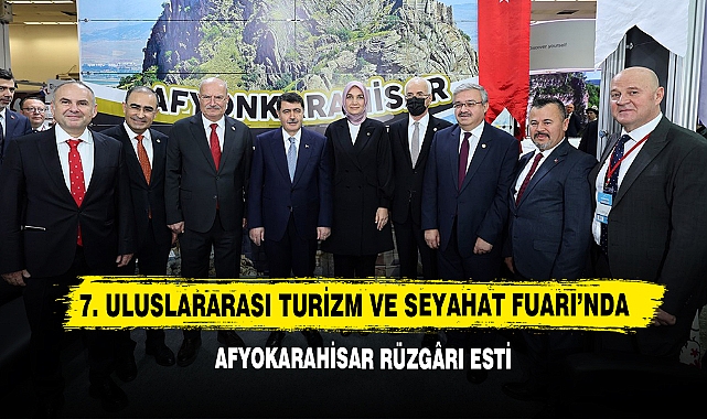 7. Uluslararası Turizm ve Seyahat Fuarı’nda Afyokarahisar Rüzgârı Esti