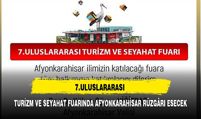 7.ULUSLARARASI TURİZM VE SEYAHAT FUARINDA AFYONKARAHİSAR RÜZGÂRI ESECEK