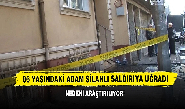 86 Yaşındaki Adam Silahlı Saldırıya Uğradı