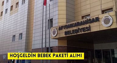 HOŞGELDİN BEBEK PAKETİ ALIMI AFYONKARAHİSAR BELEDİYESİ MUHTARLIK İŞLERİ MÜDÜRLÜĞÜ