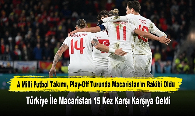 A Milli Futbol Takımı, Play-Off Turunda Macaristan'ın Rakibi Oldu