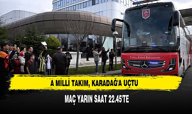 A Milli Takım, Karadağ'a Uçtu: Maç Yarın Saat 22.45'te