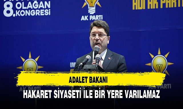 Adalet Bakanı Hakaret siyaseti ile bir yere varılamaz
