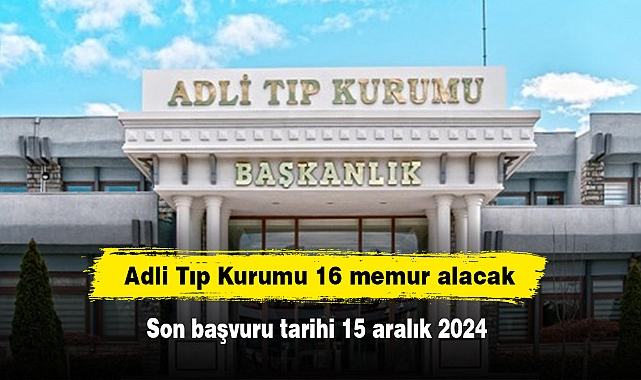 Adli Tıp Kurumu 16 memur alacak