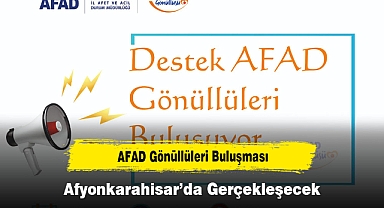 AFAD Gönüllüleri Buluşması Afyonkarahisar’da Gerçekleşecek