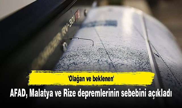 AFAD, Malatya ve Rize depremlerinin sebebini açıkladı: 'Olağan ve beklenen'