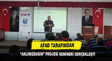 AFAD Tarafından “Aklımızdasın” Projesi Semineri Gerçekleşti