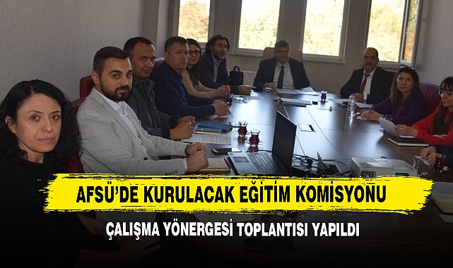 AFSÜ’de Kurulacak Eğitim Komisyonu Çalışma Yönergesi Toplantısı Yapıldı