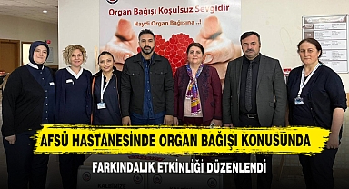 AFSÜ Hastanesinde Organ Bağışı Konusunda Farkındalık Etkinliği Düzenlendi