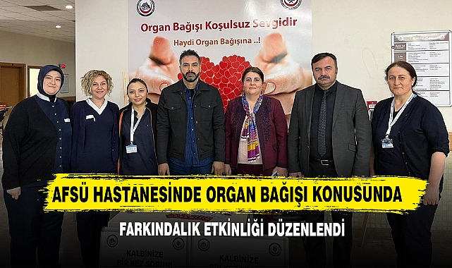 AFSÜ Hastanesinde Organ Bağışı Konusunda Farkındalık Etkinliği Düzenlendi