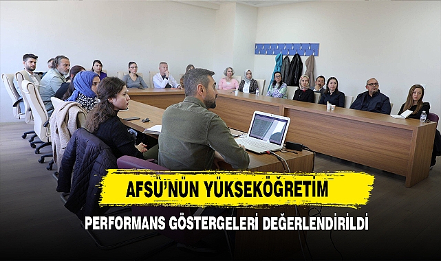 AFSÜ’nün Yükseköğretim Performans Göstergeleri Değerlendirildi