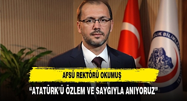 AFSÜ Rektörü Okumuş “Atatürk’ü Özlem ve Saygıyla Anıyoruz”