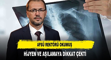 AFSÜ Rektörü Okumuş Hijyen ve Aşılamaya Dikkat Çekti