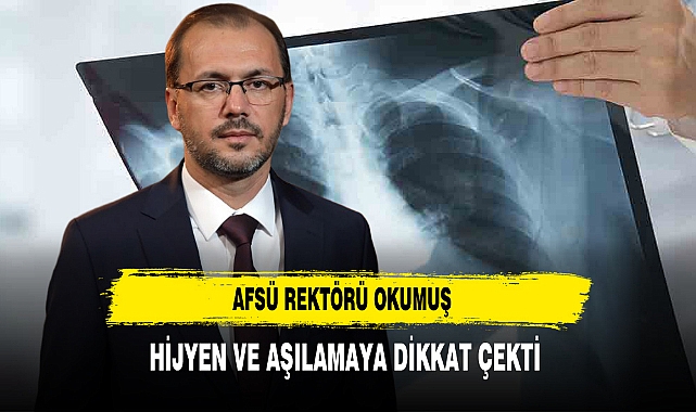 AFSÜ Rektörü Okumuş Hijyen ve Aşılamaya Dikkat Çekti
