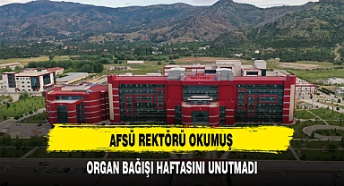 AFSÜ REKTÖRÜ OKUMUŞ ORGAN BAĞIŞI HAFTASINI UNUTMADI