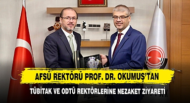 AFSÜ Rektörü Prof. Dr. Okumuş’tan TÜBİTAK ve ODTÜ Rektörlerine Nezaket Ziyareti